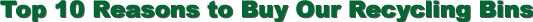 Top 10 Reasons to Buy our Recycling Bins